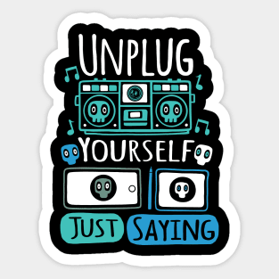 Unplug Yourself Just Saying Sticker